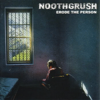 Noothgrush : Erode the Person (Compilation)